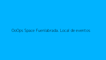 OoOps Space Fuenlabrada. Local de eventos